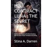 HIS CONTRACT LUNA : THE SECRET HEIR: The Contract Deepens,The Bond Awakens, And The Heir's Power Threatens Everything (CONTRACT LUNA SERIES)