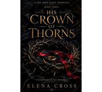 His Crown of Thorns: A Dark Romantasy Romance: 3 (The Iron Saint Courts)