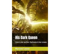 His Dark Queen: Love is her anchor. Darkness is her crown.