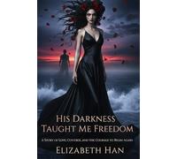 HIS DARKNESS TAUGHT ME FREEDOM: A Story of Love, Control, and the Courage to Begin Again