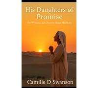 His Daughters Of Promise: The Women God Chose To Shape His Story