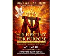HIS DESTINY HER PURPOSE, VOLUME III: FIRE-FILLED AND PURPOSE-DRIVEN (HIS DESTINY HER PURPOSE (Series))