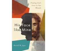 His Face like Mine: Finding God’s Love in Our Wounds