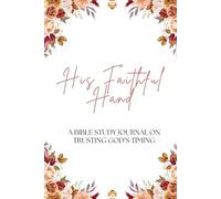 His Faithful Hand: A Bible Study Journal on Trusting God's Timing