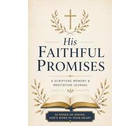 His Faithful Promises: A 52-Week Scripture Memory and Meditation Journal with the 6-Step Memorization Method for Hiding God's Word in Your Heart: ... A Guided Bible Verse Memorization Workbook