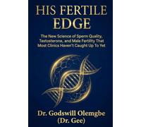 His Fertile Edge: The New Science of Sperm Quality, Testosterone, and Male Fertility That Most Clinics Haven't Caught Up To Yet
