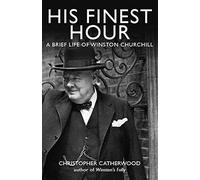 [His Finest Hour: A Brief Life of Winston Churchill] [By: Catherwood, Christopher] [January, 2017]
