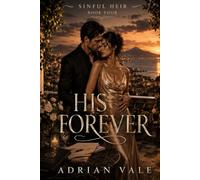 His Forever: A Dark Arranged Marriage Mafia Romance Finale of Family Legacy, Powerful Love, and Forever Loyalty: 4 (Sinful Heir)