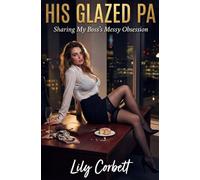 His Glazed PA: Sharing My Boss's Messy Obsession (Taboo Tales by Lily)