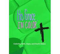 His Grace, In Color: Coloring Faith, Hope, and God's Grace