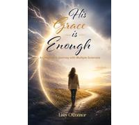 His Grace is Enough: A Christian’s Journey With Multiple Sclerosis