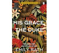 His Grace, The Duke: A steamy, scandal-filled historical romance of passion, secrets and irresistible temptation in the age of the ton (Second Sons, 2)