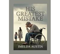 HIS GREATEST MISTAKE: A powerful emotional story of love, betrayal, and redemption