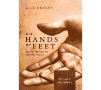 His Hands My Feet Study Journal: Journey through the Miracles of Jesus