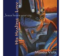 His Healing Love 1 Jesus Hears Your Cry