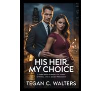 His Heir, My Choice: A Dark Mafia Romance of Power, Betrayal, and a Secret Pregnancy (Crown & Consequence Love Stories)