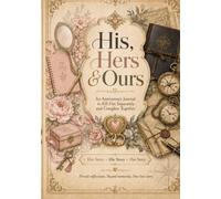 His, Hers and Ours: An Anniversary Journal to fill out Separately and Complete Together