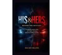 His & Hers: Behind the Mystery: Unveiling the Secrets, Twists, and Complex Characters Behind the Thrilling Mystery