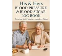 His & Hers Blood Pressure & Blood Sugar Log Book: A large print, easy to use Logbook to keep track of couples daily readings in one place.