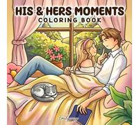 His & Hers Moments: Coloring Book with Sweet and Humorous Scenes of Everyday Couple Life for Adults and Teens (Couple Moments Coloring)