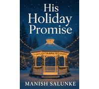 His Holiday Promise: A Charming Small-Town Christmas Romance of Old Memories and New Love (45-Minute Romance Short Reads)