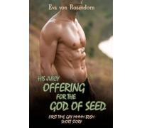 His juicy offering to the God of Seed: First Time Gay MMMM BDSM Short Story (Gay seduction and submission)