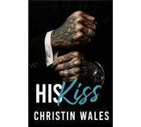 His Kiss: A Dark Mafia Princess Romance - Forbidden, High Heat, HEA (Ruin & Rules)