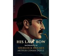 His Last Bow: An Epilogue of Sherlock Holmes