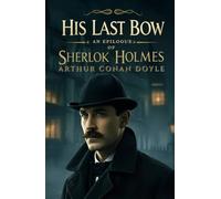 His Last Bow: An Epilogue of Sherlock Holmes