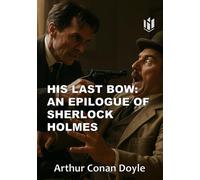HIS LAST BOW: AN EPILOGUE OF SHERLOCK HOLMES (Annotated)