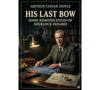 His last bow: By arthur conan doyle