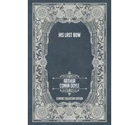 His Last Bow - Classic Collector Edition (Annotated)
