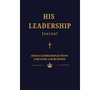 HIS LEADERSHIP Journal: 120 Days of Faith & Business