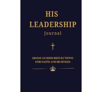 HIS LEADERSHIP Journal: 120 Days of Faith & Business