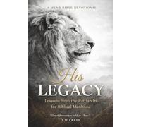 His Legacy: A 52-Week Men’s Bible Devotional on Leadership, Responsibility, and Biblical Manhood