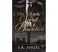 His Little Secret in Discretion: A Steamy Billionaire Romantic Comedy (The Discretion Dynasty Russel/Newman Family Trilogy)