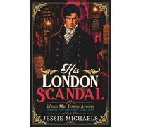 His London Scandal: A Pride and Prejudice Variation (When Mr. Darcy Atones)