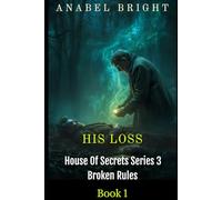 His Loss: “A Loss Is The Hardest Thing.” (House Of Secrets Series 3- Broken Rules)