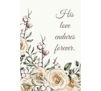 His Love Endures Forever Notebook - Cotton Flowers & Cream Roses Design | 100 Pages | 6 x 9 | Bible Verses on Each Page