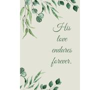His Love Endures Forever Notebook - Elegant Eucalyptus Leaves Design | 100 Pages | 6 x 9 | Bible Verses on Each Page