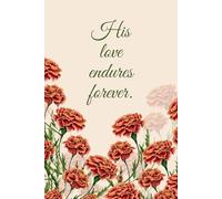 His Love Endures Forever Notebook - Marigolds (Tagetes) Design | 100 Pages | 6 x 9 | Bible Verses on Each Page