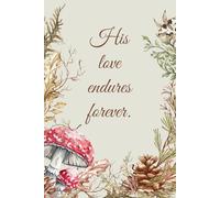 His Love Endures Forever Notebook - Mushrooms & Forest Plants Design | 100 Pages | 6 x 9 | Bible Verses on Each Page