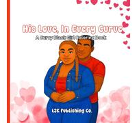 His Love, In Every Curve: An Adult Coloring Book Featuring Loving Couples and Curvy Black Women (Curvy Girl Coloring Books)