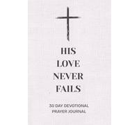 His Love Never Fails, 30 Day Devotional Prayer Journal