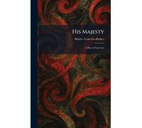 His Majesty: A Play in Four Acts