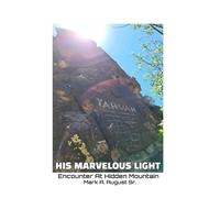 His Marvelous Light: Encounter At Hidden Mountain