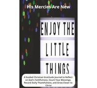 His Mercies Are New: A Guided Christian Gratitude Journal to Reflect on God's Faithfulness, Count Your Blessings, Record Daily Thankfulness, and Grow Closer to Christ