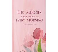 His Mercies Are New Every Morning: Lamentations 3:23 Inspirational Scripture Bible Quote Pink Floral Journal Notebook Diary | Christian Gifts for Women and Teen Girls | Compact Handy Size