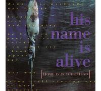His Name Is Alive - Home Is in Your Head