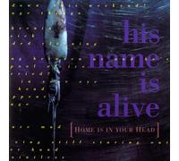 His Name Is Alive - Home Is In Your Head